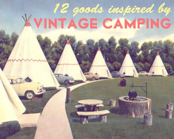 Vintage camping roundup by Finely Crafted; photo via the Wigwam Motel